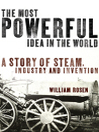 The Most Powerful Idea in the World (eBook): A Story of Steam, Industry and Invention
